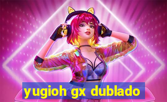 yugioh gx dublado